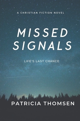 Missed Signals: Life's Last Chance by Patricia Thomsen