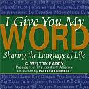 I Give You My Word: Sharing the Language of Life by REV Dr C Welton Gaddy, C. Welton Gaddy