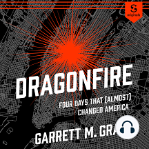 Dragonfire: Four Days That (Almost) Changed America by Garrett M. Graff