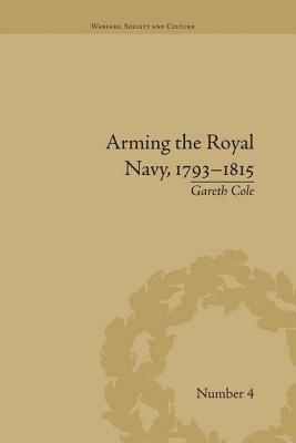Arming the Royal Navy, 1793-1815: The Office of Ordnance and the State by Gareth Cole