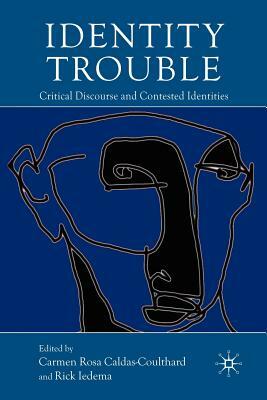 Identity Trouble: Critical Discourse and Contested Identities by 