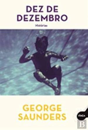 Dez de Dezembro: Histórias by Isabel Castro Silva, George Saunders, George Saunders