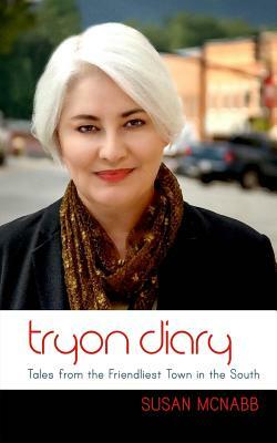 Tryon Diary: Tales from the Friendliest Town in the South by Susan McNabb