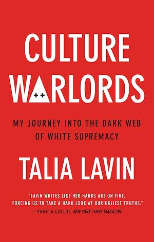 Culture Warlords: My Journey into the Dark Web of White Supremacy by Talia Lavin, Tal Lavin