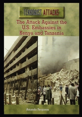 The Attack Against the U.S. Embassies in Kenya and Tanzania by Amanda Ferguson