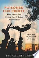 Poisoned for Profit: How Toxins are Making Our Children Chronically Ill by Alice Shabecoff, Philip Shabecoff