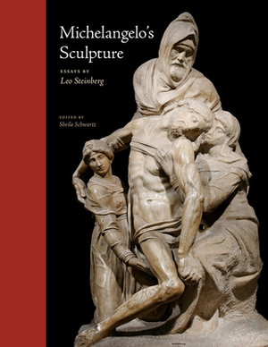 Michelangelo's Sculpture: Selected Essays by Leo Steinberg