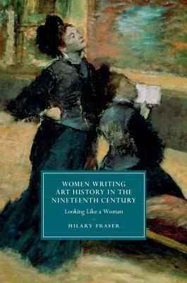 Women Writing Art History in the Nineteenth Century by Hilary Fraser