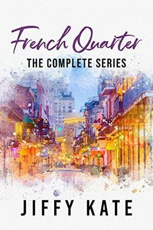 French Quarter: The Complete Series by Jiffy Kate