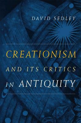 Creationism and Its Critics in Antiquity by David Sedley