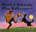 Nutik & Amaroq Play Ball by Ted Rand, Jean Craighead George