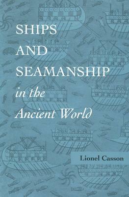 Ships and Seamanship in the Ancient World by Lionel Casson
