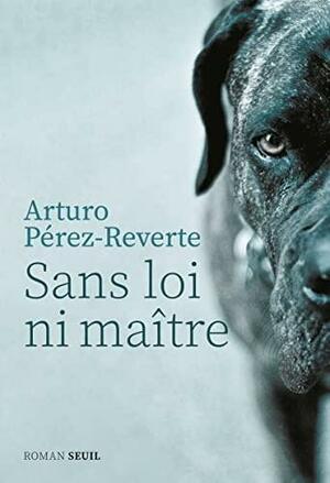Sans loi ni maître by Arturo Pérez-Reverte