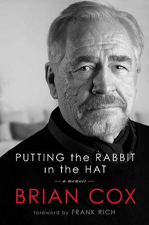 Putting the Rabbit in the Hat: the fascinating memoir by acting legend and Succession star by Brian Cox