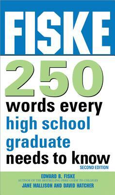 Fiske 250 Words Every High School Graduate Needs to Know by Edward Fiske, Jane Mallison, Dave Hatcher