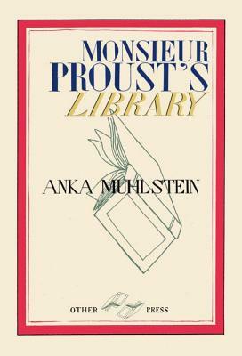 Monsieur Proust's Library by Anka Muhlstein