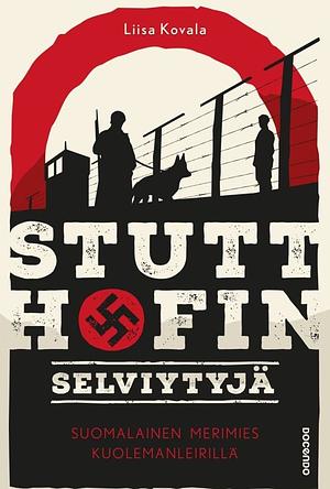 Stutthofin selviytyjä — Suomalainen merimies kuolemanleirillä by Liisa Kovala