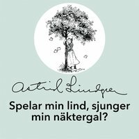Spelar min lind, sjunger min näktergal by Astrid Lindgren