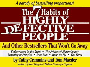 7 Habits of Highly Defective People: And Other Bestsellers That Won't Go Away : A Parody by Thomas Maeder, Cathy Crimmins, Cathy Crimmins