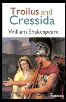 Troilus and Cressida Illustrated by William Shakespeare