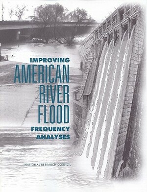 Improving American River Flood Frequencies Analysis by Division on Earth and Life Studies, Commission on Geosciences Environment an, National Research Council