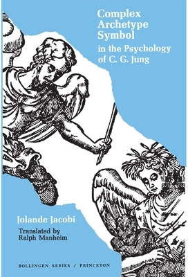 Complex/Archetype/Symbol in the Psychology of C.G. Jung by Jolande Jacobi