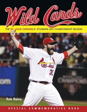 Wild Cards: The St. Louis Cardinals' Stunning 2011 Championship Season by Rob Rains