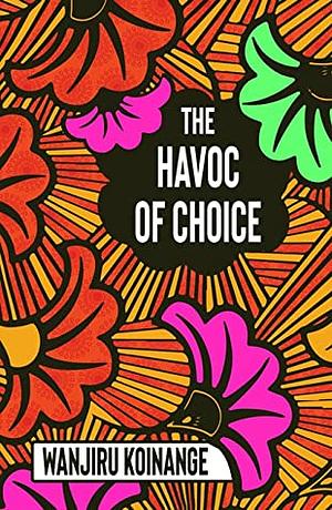 The Havoc of Choice by Wanjiru Koinange