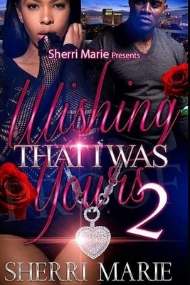 Wishing that I was yours 2 by Sherri Marie