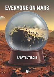 Everyone on Mars by Larry Buttrose