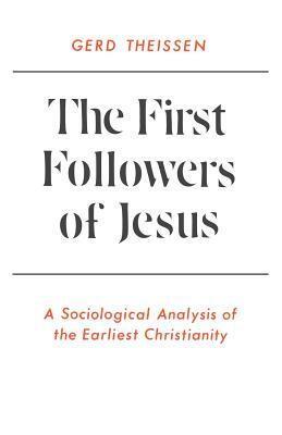 The First Followers of Jesus: A Sociological Analysis of the Earliest Christianity by Gerd Theissen
