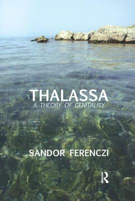 Thalassa: A Theory of Genitality by Sandor Ferenczi