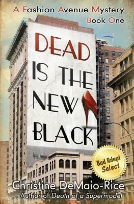 Dead Is the New Black: Fashion Avenue Mysteries by Christine Demaio-Rice