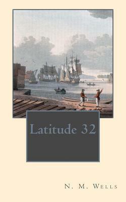 Latitude 32 by N. M. Wells