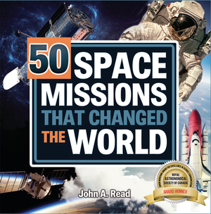 50 Space Missions That Changed the World by John A. Read