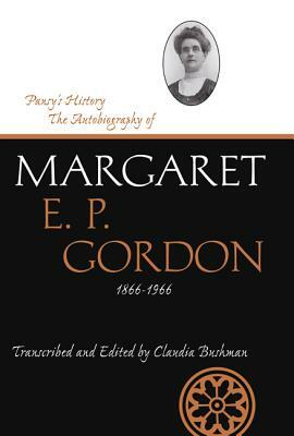 Pansy's History: The Autobiography of Margaret E. P. Gordon, 1866-1966 by Margaret E. P. Gordon, Claudia L. Bushman