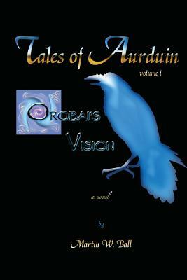 Orobai's Vision: Tales of Aurduin by Martin W. Ball