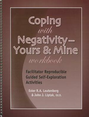 Coping with Negativity: Yours & Mine Workbook: Facilitator Reproducible Guided Self-Exploration Activities by John J. Liptak, Ester R. A. Leutenberg