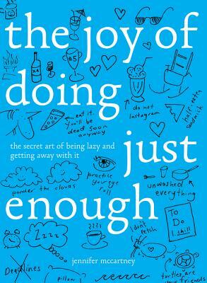 The Joy of Doing Just Enough: The Secret Art of Being Lazy and Getting Away with It by Jennifer McCartney