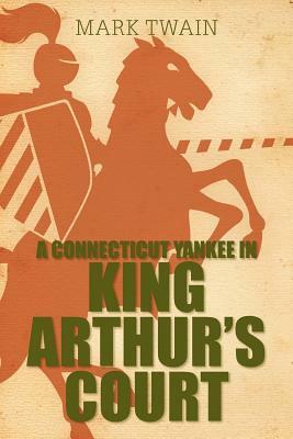 A Connecticut Yankee in King Arthur's Court by Mark Twain