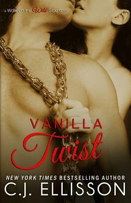 Vanilla Twist: A Walk on the Wild Side Novel: Heather and Tony, Book 2 by C. J. Ellisson