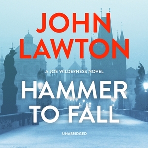 Hammer to Fall: A Joe Wilderness Novel by John Lawton