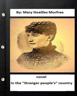In the "Stranger people's" country: a novel by: Mary Noailles Murfree by Mary Noailles Murfree