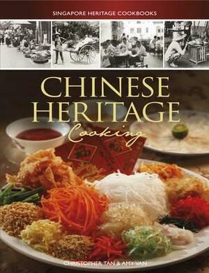 Chinese Heritage Cooking by Christopher Tan, Amy Van