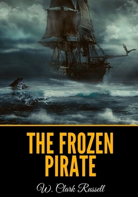 The Frozen Pirate by W. Clark Russell