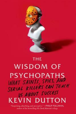Wisdom of Psychopaths by Kevin Dutton