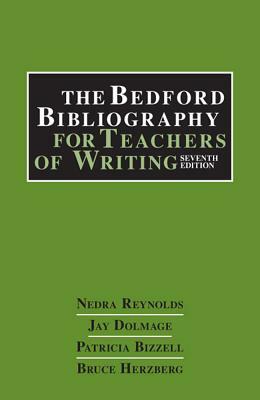 The Bedford Bibliography for Teachers of Writing by Nedra Reynolds, Patricia Bizzell, Jay T. Dolmage