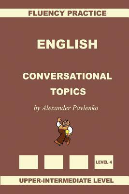 English, Conversational Topics, Upper-Intermediate by Alexander Pavlenko