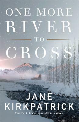 One More River to Cross by Jane Kirkpatrick