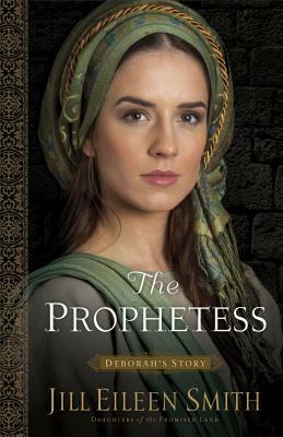 The Prophetess: Deborah's Story by Jill Eileen Smith